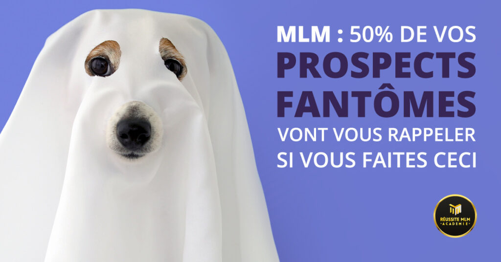 MLM : 50% de vos Prospects Fantômes vont vous rappeler si vous faites ceci